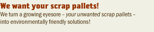 We Want Your Scrap Pallets!